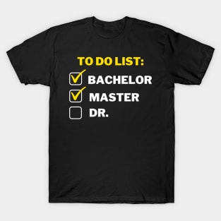 To do list: bachelor, master and Dr. T-Shirt